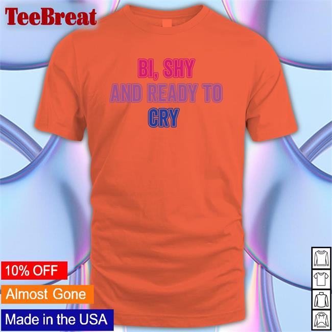 Bi Shy And Ready To Cry Hoodie