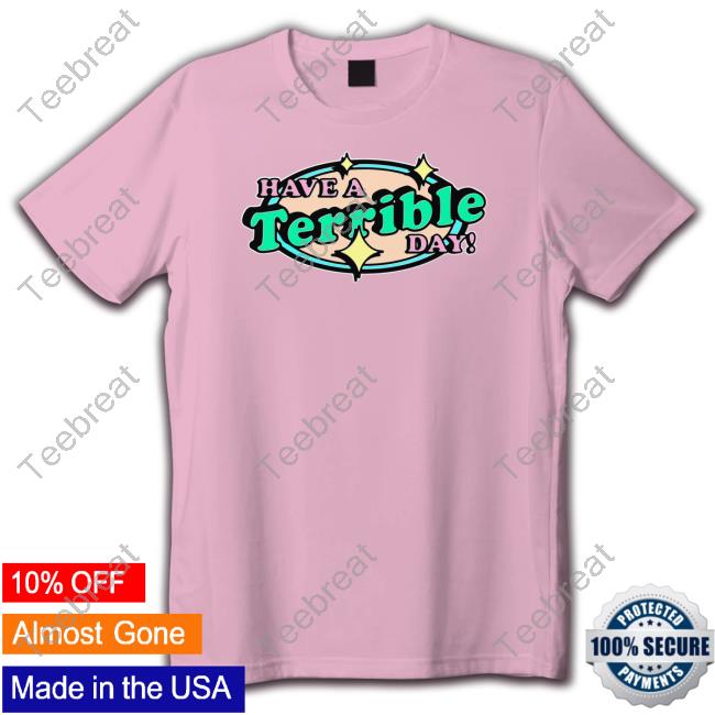 Shirts That Go Hard Have A Terrible Day Crewneck Sweatshirt Thegoodshirts