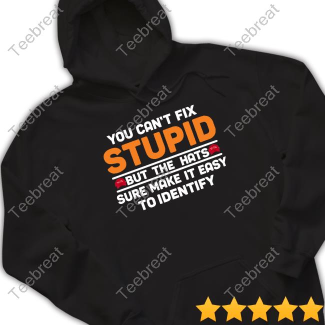 You Can't Fix Stupid But The Hats Limited Edition Sweatshirt