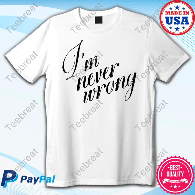 Official I'm Never Wrong Tee