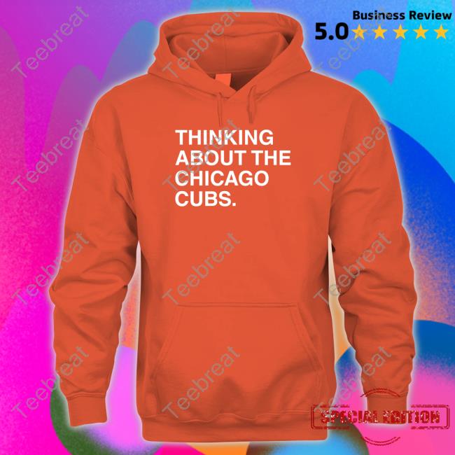 Thinking About The Chicago Cubs Sweatshirt Obvious Shirts