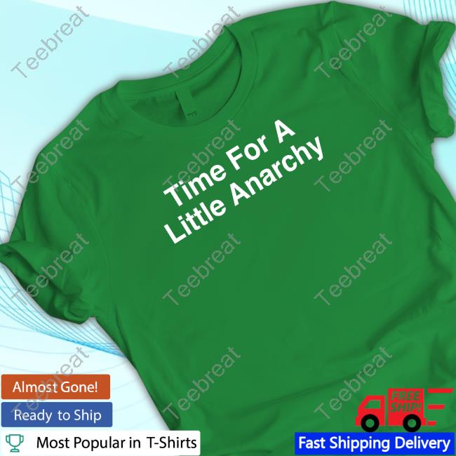 Official Shitheadsteve Merch Time For A Little Anarchy Hoodie Time For A Little Anarchy Shirts