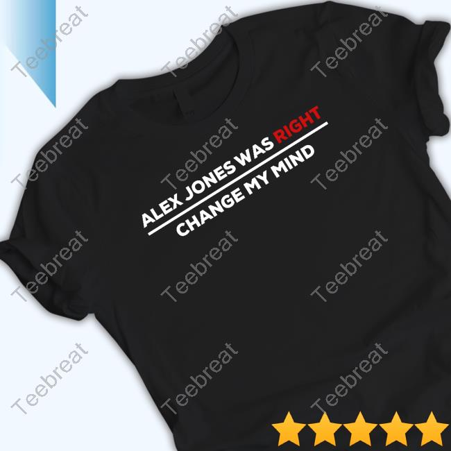 Alex Jones Was Right Change My Mind Long Sleeved T Shirt