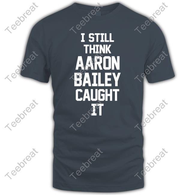 Official Jim Irsay I Still Think Aaron Bailey Caught It Shirt