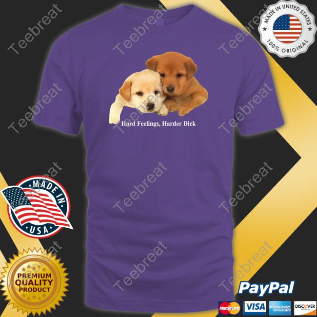 Hard Feelings Harder Dick Shirt