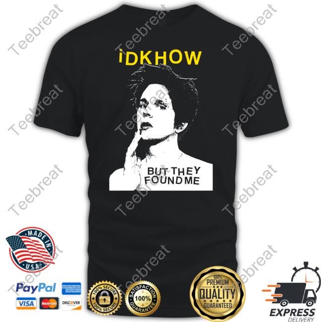 Idkhow But They Found Me B&W Portrait Shirt