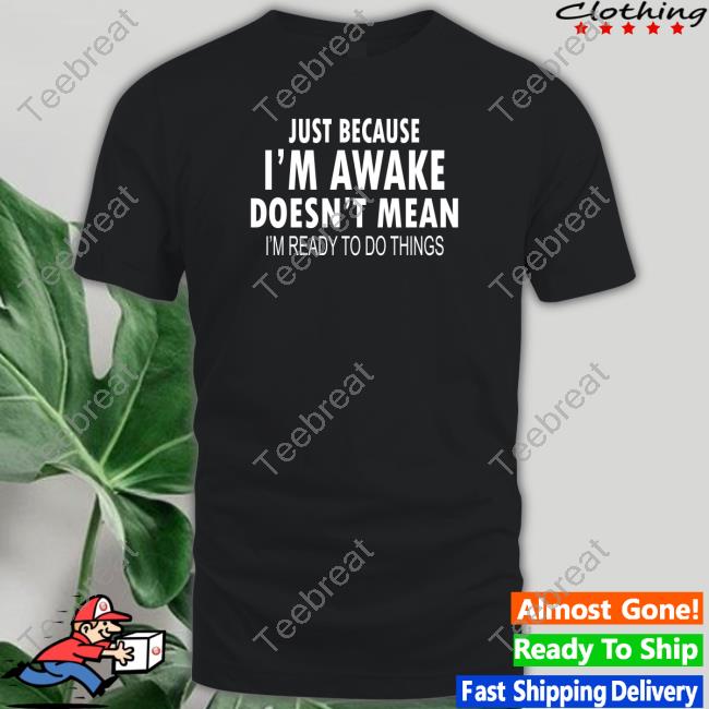 Official Just Because I'm Awake Black Shirts