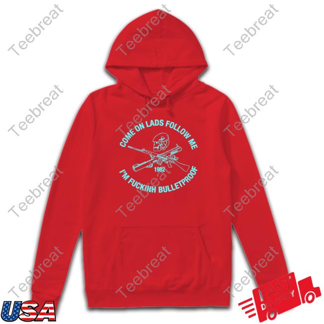 Allyness Shop Come On Lads Follow Me I'm Fucking Bulletproof Hoodie Andrew Fox