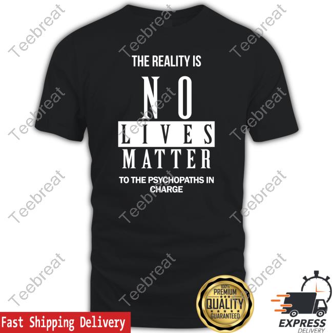Dr. Urso The Reality Is No Lives Matter To The Psychopaths In Charge Sweatshirt