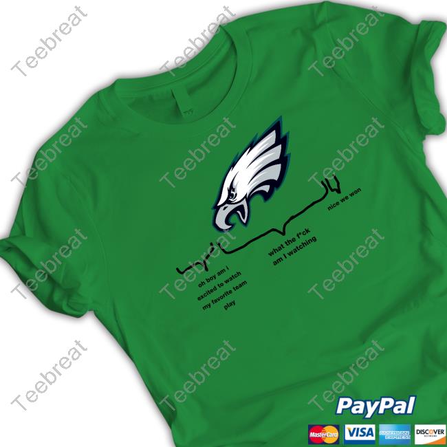 Official Philadelphia Eagles Oh Boy Am I Excited To Watch My Favorite Team Play What The Fuck Am I Watching Nice We Won Shirts