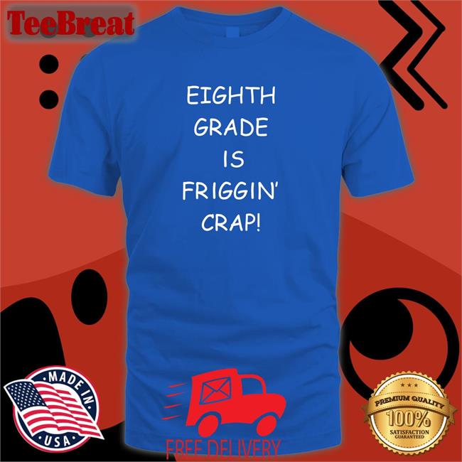 Tom Eighth Grade Is Friggin Crap Ofical TShirts Royal Hitshowone