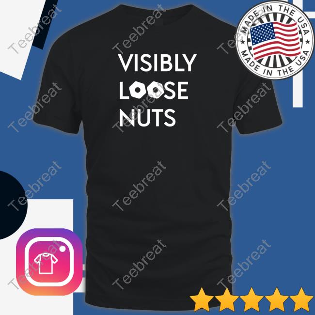 Official Visibly Loose Nuts Shirt Shirt