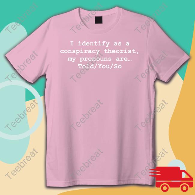 I Identify As A Conspiracy Theorist My Pronouns Are Told You So Tank Top Donald Trump Jr