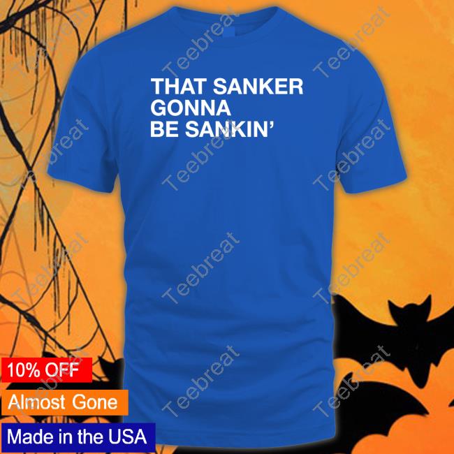 Official That Sanker Gonna Be Sankin Tee Shirt