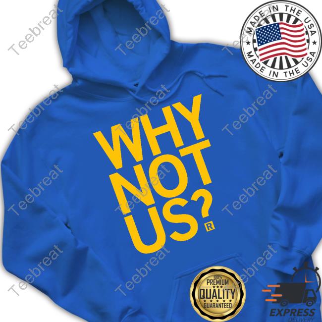 Why Not Us Shirt