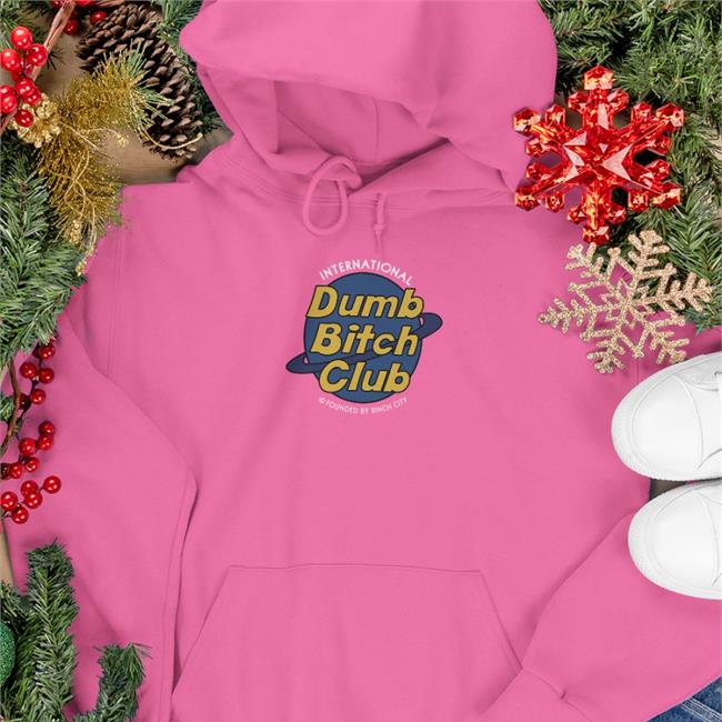Shirts That Go Hard International Dumb Bitch Club Founded By Binch City T Shirt