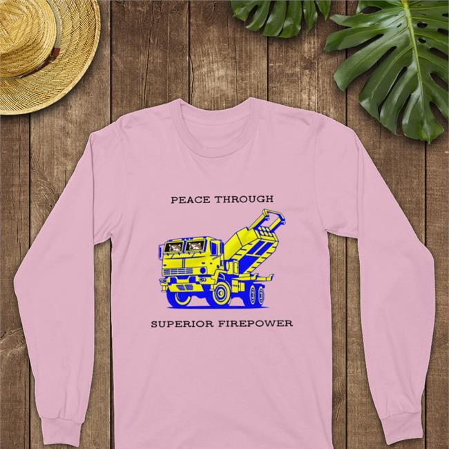 Saint Javelin Shop M142 Himars Army Truck Peace Through Superior Firepower Sweatshirt John Bono Kama