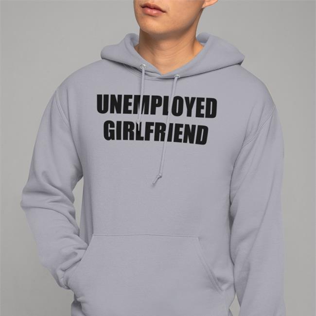 Unemployed Girlfriend Tee Shirt Stardripiv Giagotchi