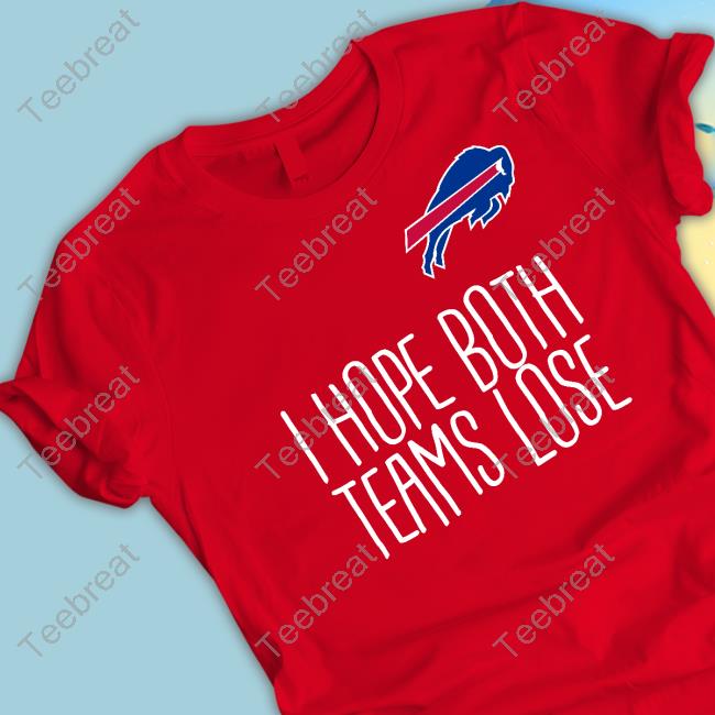 Official Buffalo Bills I Hope Both Teams Lose T Shirts