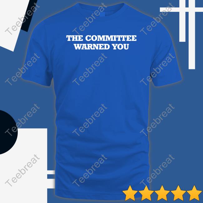 Official The Committee Warned You Shirts