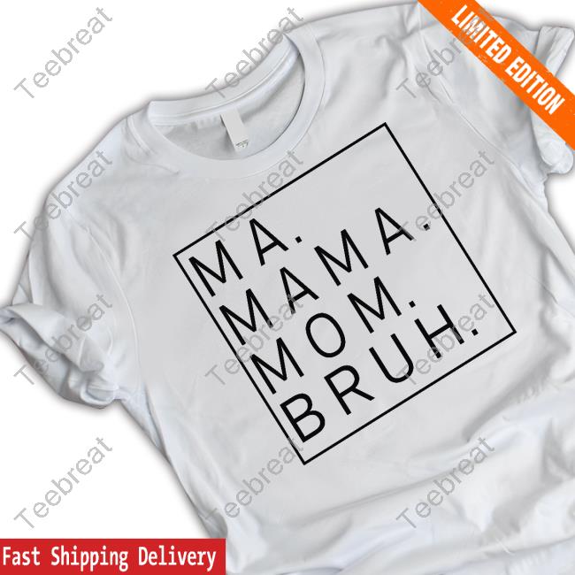 Ma Mama Mom Bruh T Shirt