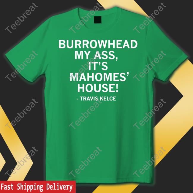 Raygun Merch Travis Kelce Burrowhead My Ass It's Mahomes' House T Shirt