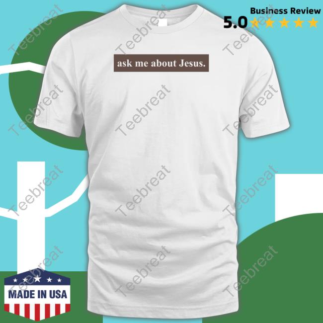 Official Ask Me About Jesus Tee