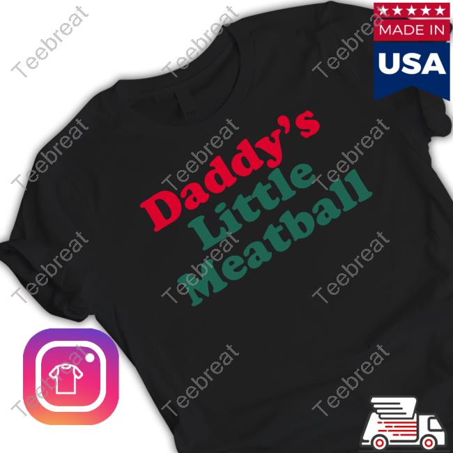 Daddy's Little Meatball Tee Shirt Andiamo Anderscjay