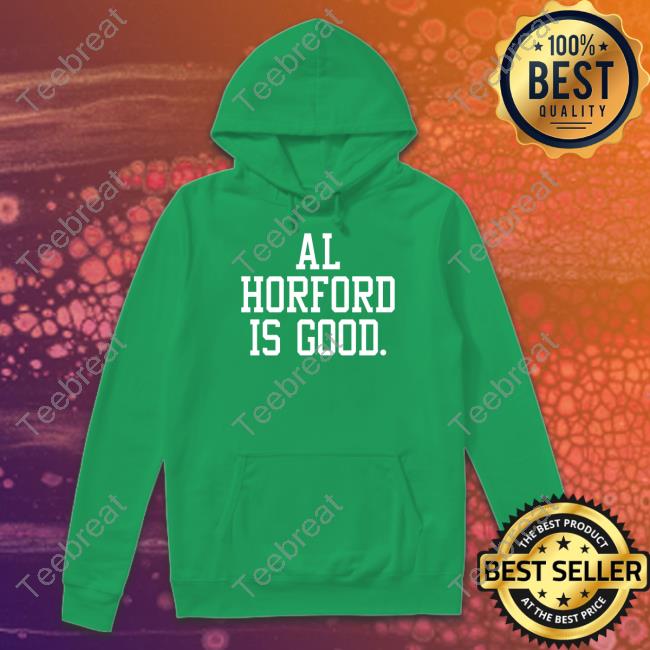 Al Horford Is Good Shirt Funny