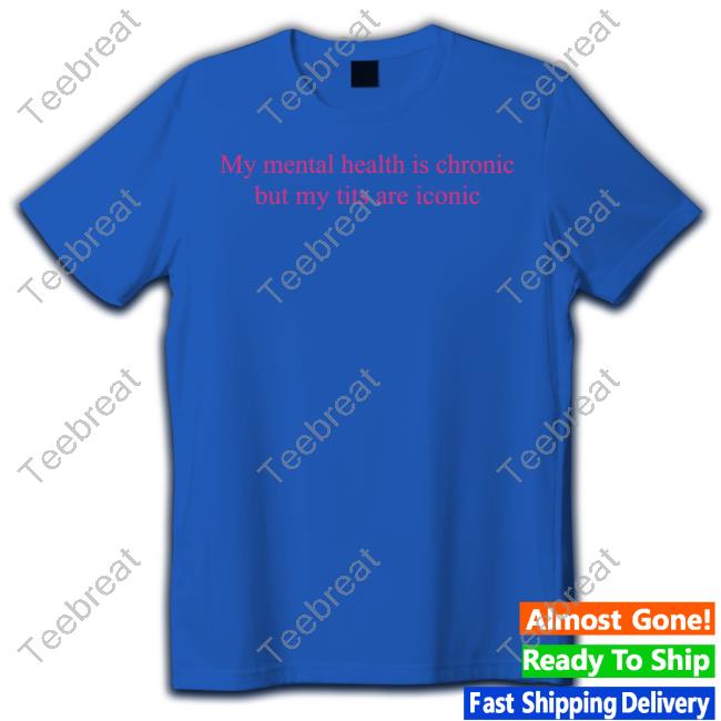 Adèle My Mental Health Is Chronic But Me Tits Are Iconic Long Sleeve Tee Shirt Adelecastillon