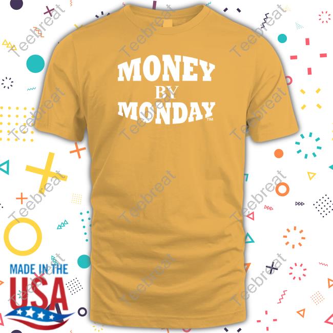 Money By Monday Shirt