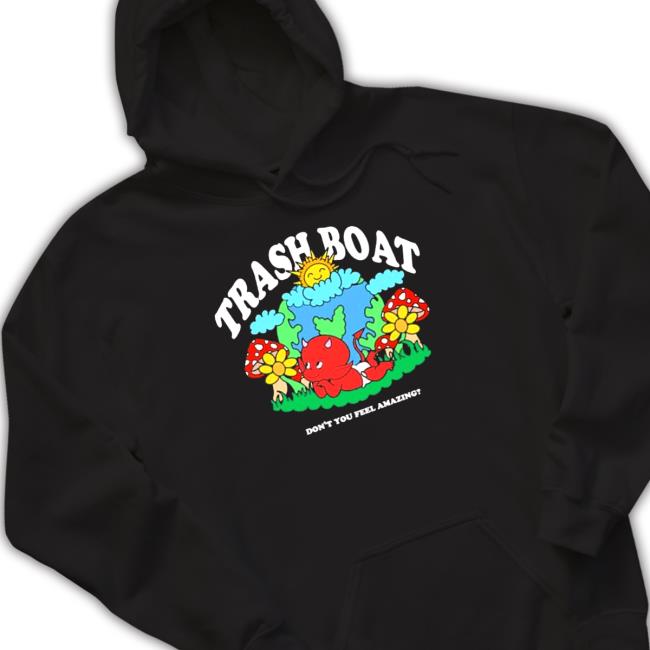 Official Trash boat don’t you feel amazing Hooded Sweatshirt