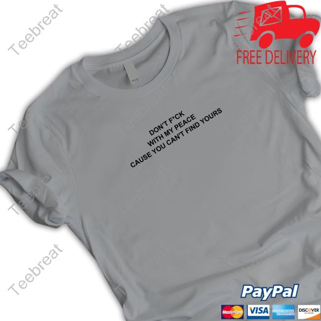 MajToure999 Don’T F*Ck With My Peace Cause You Can't Find Yours Tee