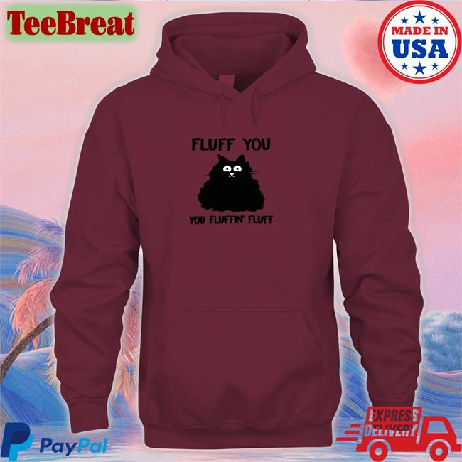 Cupcake From Hell Cat Fluff You You Fluffin Fluff Hooded Sweatshirt