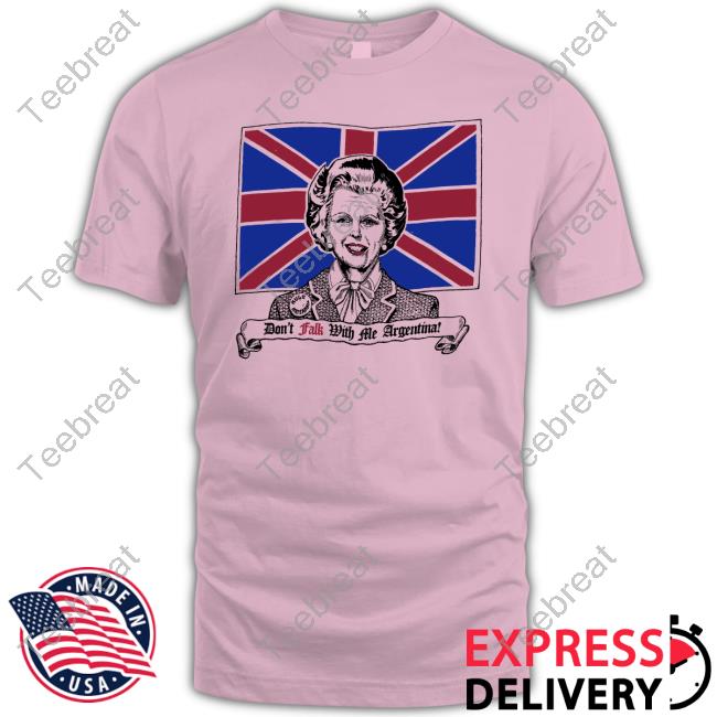 Don't Talk With Me Argentina Margaret Thatcher Shirt