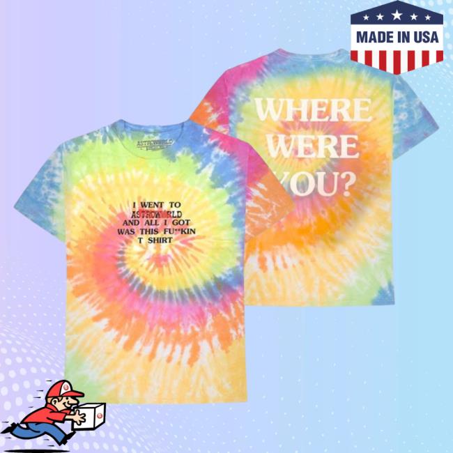Official Travis Scott Where Were You Shirt Tie Dye All