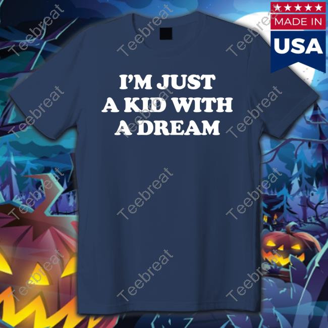 I'm Just A Kid With A Dream Hoodies Barstool Sports
