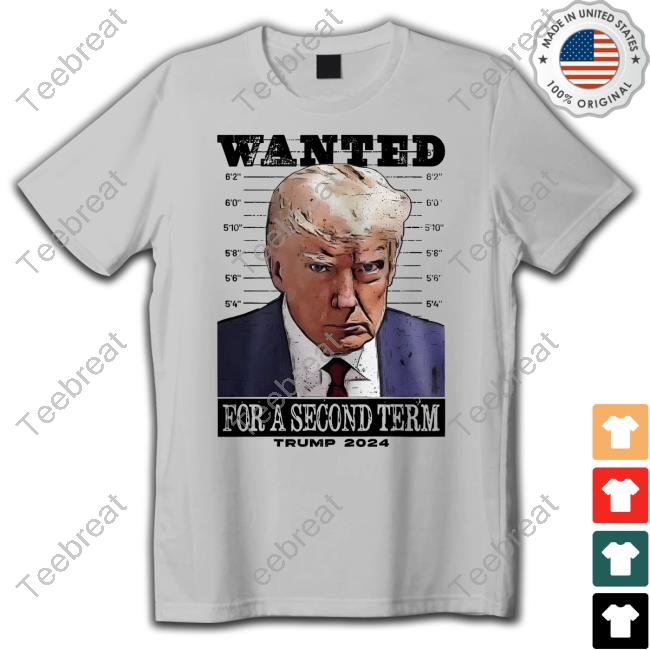 Official Wanted For A Second Term Trump 2024 Shirt