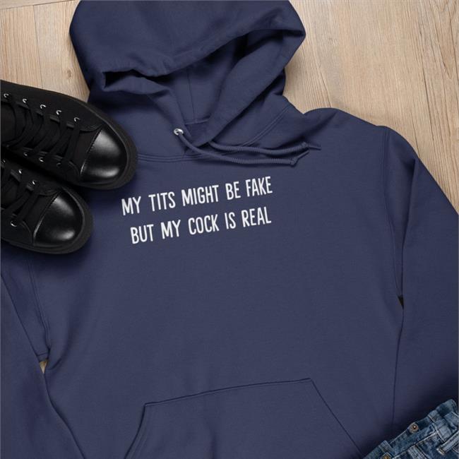 My Tits Might Be Fake But My Cock Is Real Shirt