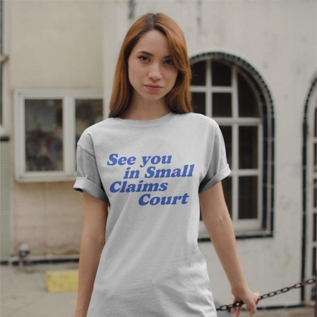 Giggly Squad See You In Small Claims Court T Shirt