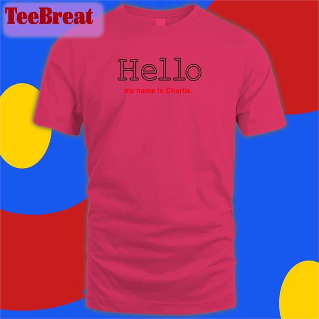Poorly Translated Shirts Hello My Name Is Charlie Shirt
