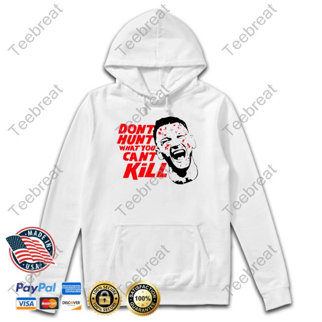 Don't Hunt What You Can't Kill T-Shirt Israel Adesanya