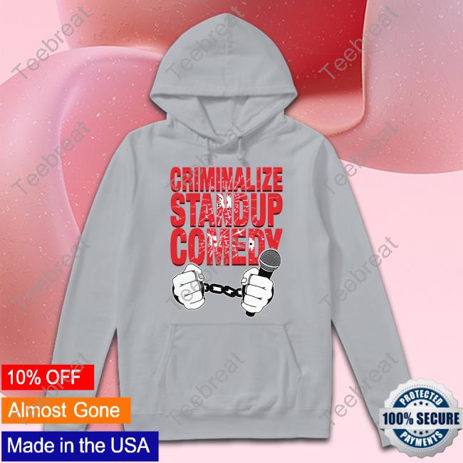 Goodshirts Criminalize Stand-Up Comedy Shirt Shirts That Go Hard