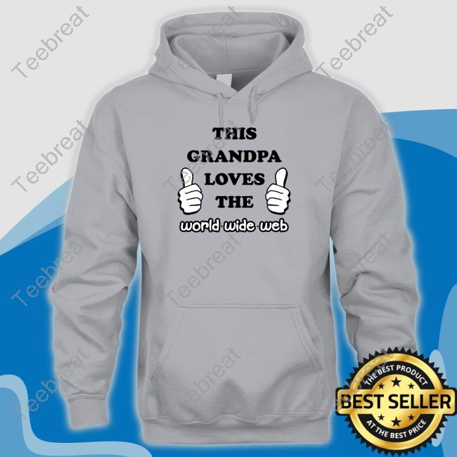 Official Shirts That Go Hard This Grandpa Loves The World Wide Web T Shirt