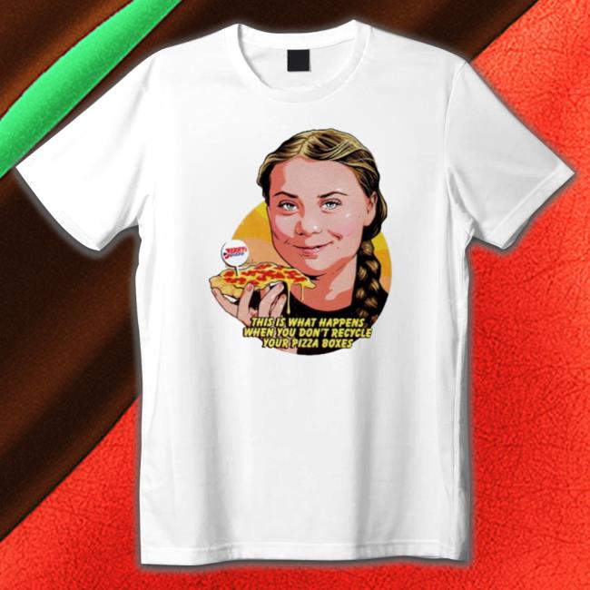 Official This Is What Happens When You Don’T Recycle Your Pizza Boxes Tee
