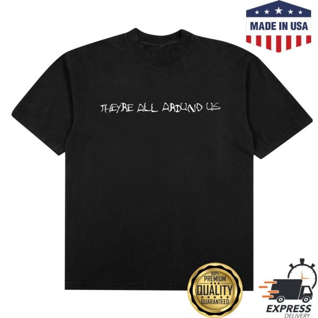 They're All Around Us Shirt Moriah Rose Pereira Merch