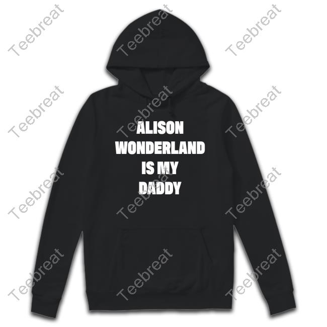 Alison Wonderland Is My Daddy New T-Shirt