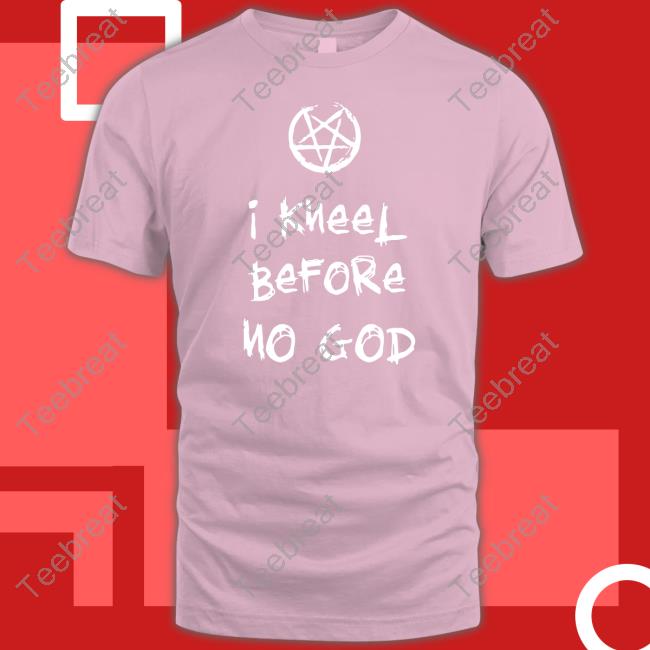 Original I Kneel Before No God Hoodie