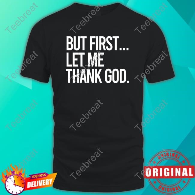 The Gateway Pundit But First Let Me Thank God Shirt New