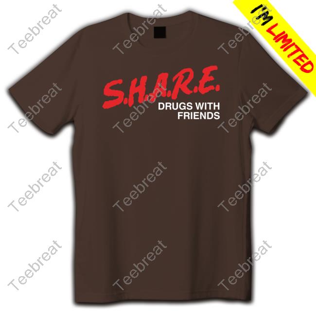 SHARE Drugs With Friends Shirt